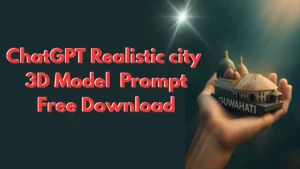 ChatGPT Realistic city 3D Model Prompt Free Download