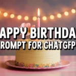 Happy Birthday Prompt for ChatGPT