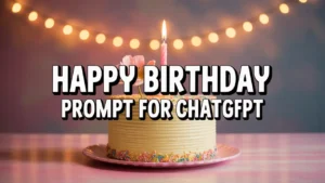 Happy Birthday Prompt for ChatGPT