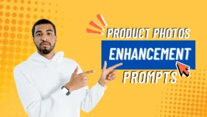 Product Photos Enhancement Prompts Every Seller Should Know