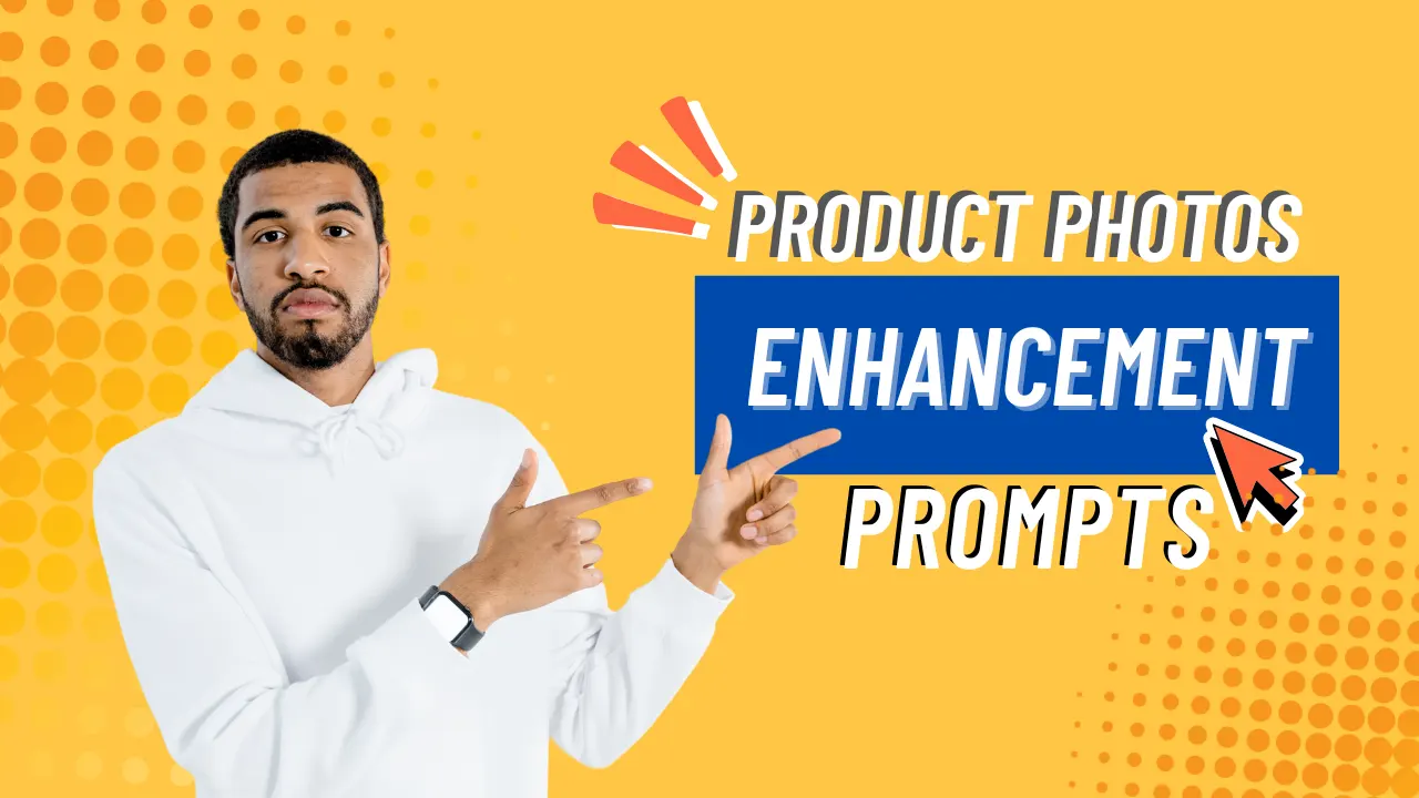 Product Photos Enhancement Prompts: Every Seller Should Know