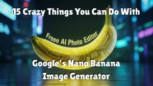 15 Crazy Things You Can Do With Google’s Nano Banana Image Generator (Free AI Photo Editor) 15 Crazy Things You Can Do With Google Nano Banana