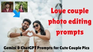 Love couple photo editing prompts:Gemini & ChatGPT Prompts for Cute Couple Pics