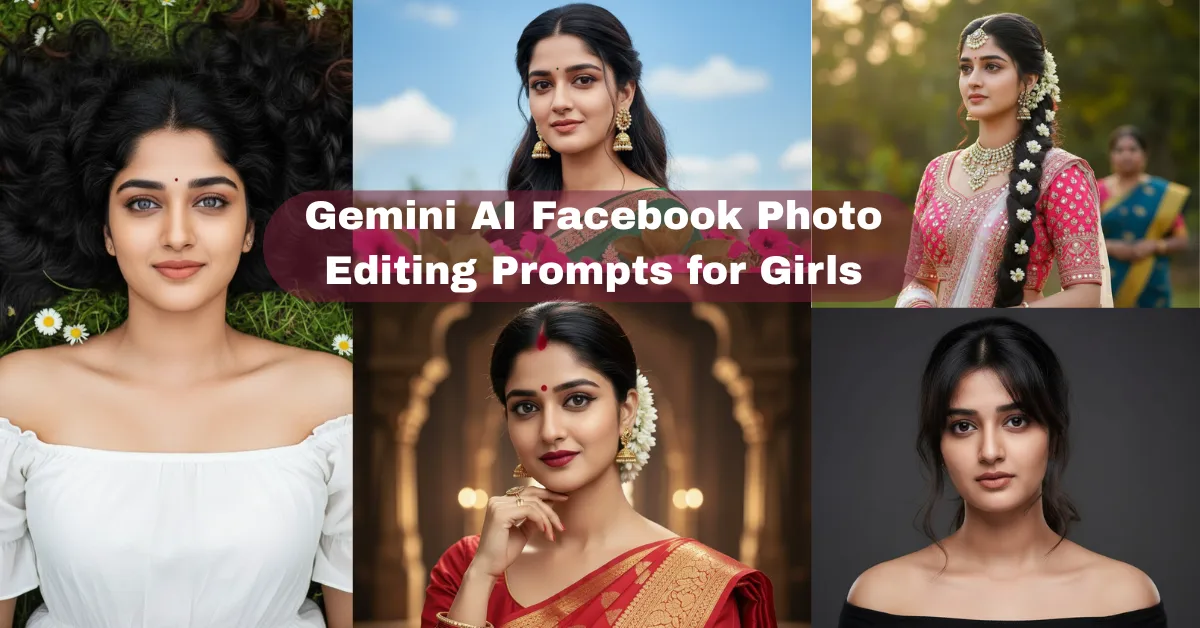 5 Gemini AI Facebook Photo Editing Prompts for Girls: Viral 4K DSLR Portrait Ideas 2025