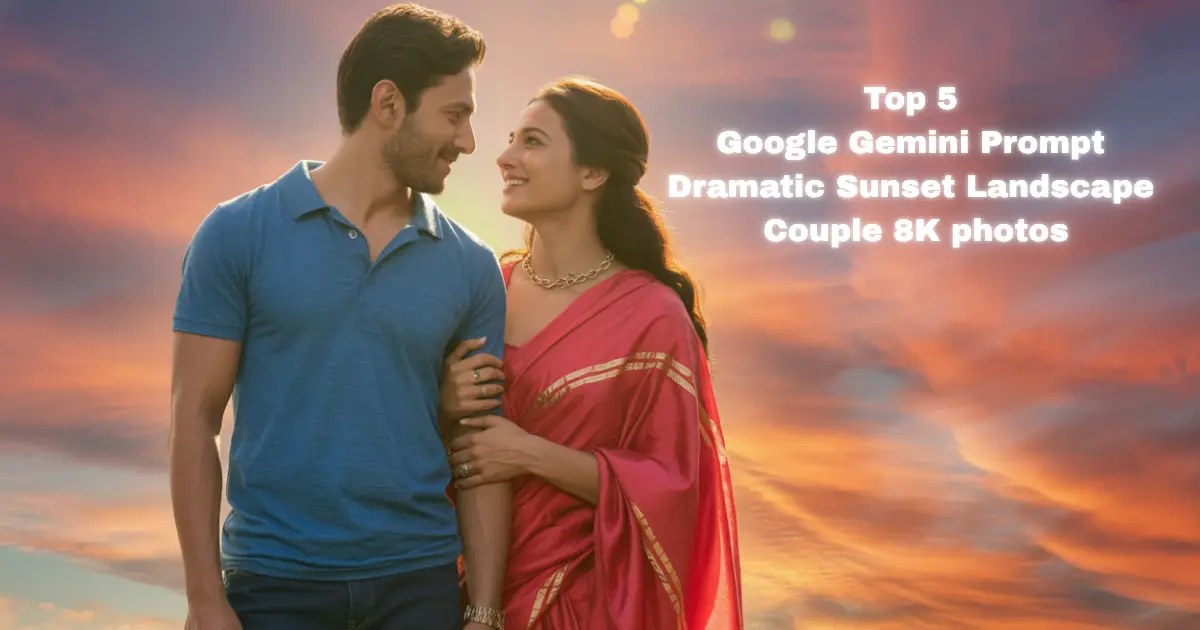 Top 5 Google Gemini Prompt for Dramatic Sunset Landscape Couple 8K photos