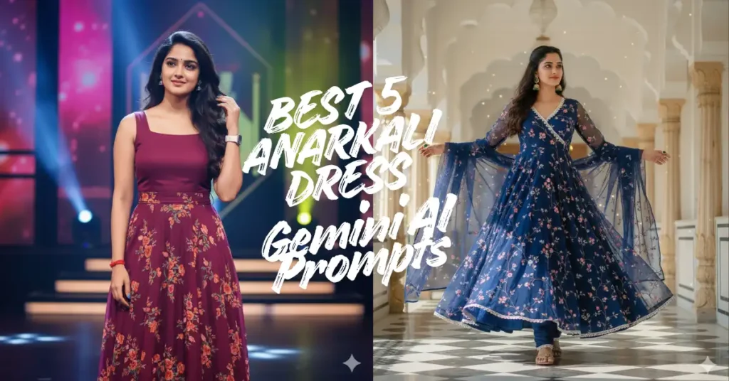 Top 5 Gemini AI Prompts for Anarkali Style Indian Woman Photo Editing (Trending 2026)